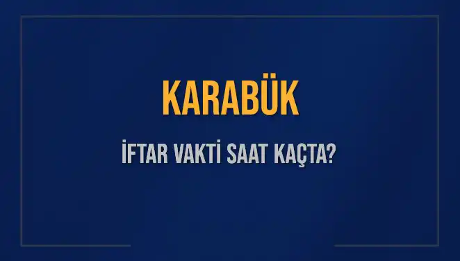 Karabük İftar Vakti: Bugün Akşam Ezanı Saat Kaçta Okunuyor?