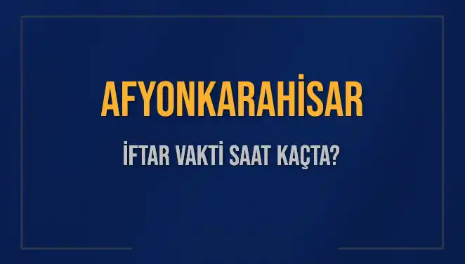 Afyonkarahisar İftar Vakti: Bugün Kaçta Okunacak ve Ne Kadar Kaldı?
