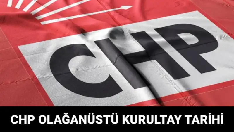 CHP’nin Olağanüstü Kurultayı 2025: Tarih ve Adaylar Belli Mi?