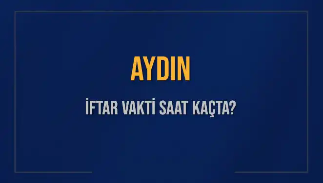 Aydın'da İftar Vakti: Bugün Kaçta ve Ne Zaman Okunacak?