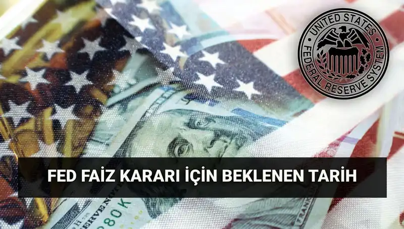 FED Faiz Kararı Temmuz Toplantısı: Piyasalarda Merakla Beklenen Tarih Açıklandı