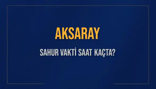 Aksaray'da Sahur Vakti: Saatler, İmsak ve Müslümanlara Özel Bilgiler