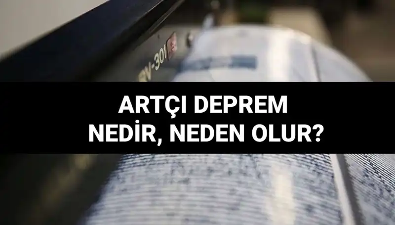 Artçı Depremler: Nedenleri, Süreleri ve Yaşanan Etkileri