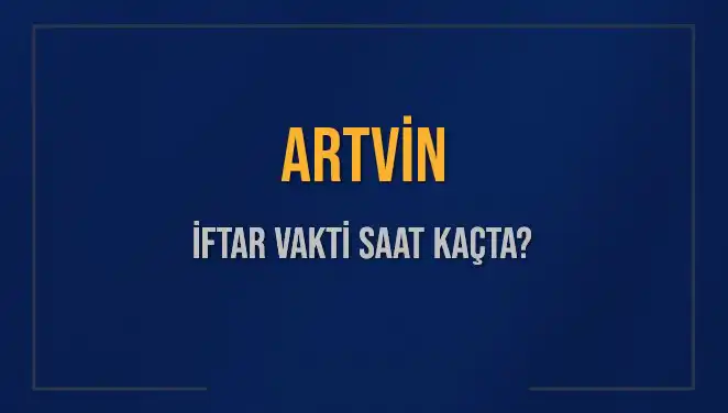 Artvin'de İftar Vakti: 3 Mart 2025'ta Saat Kaçta Okunacak?