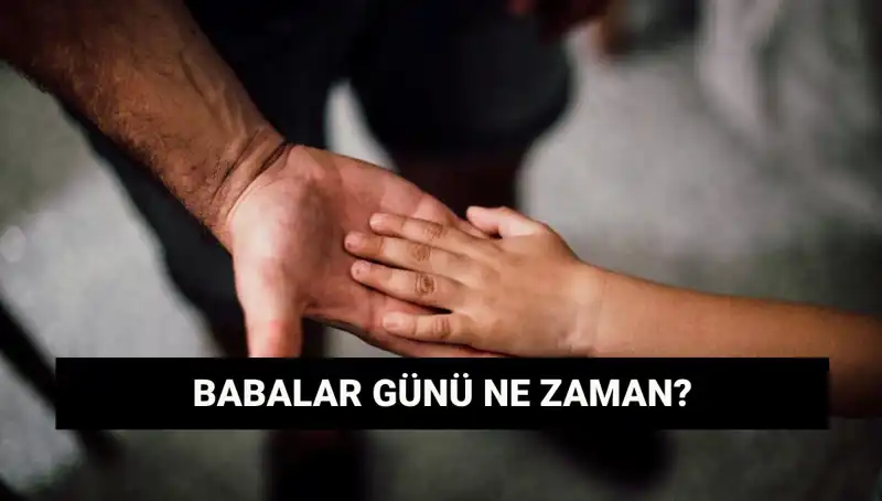 Babalar Günü 2025’te Hangi Güne Denk Geliyor? İlgili Bilgiler