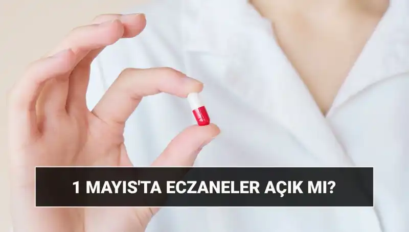Eczaneler 1 Mayıs’ta Açık mı? Tatil Durumu ve Detaylar