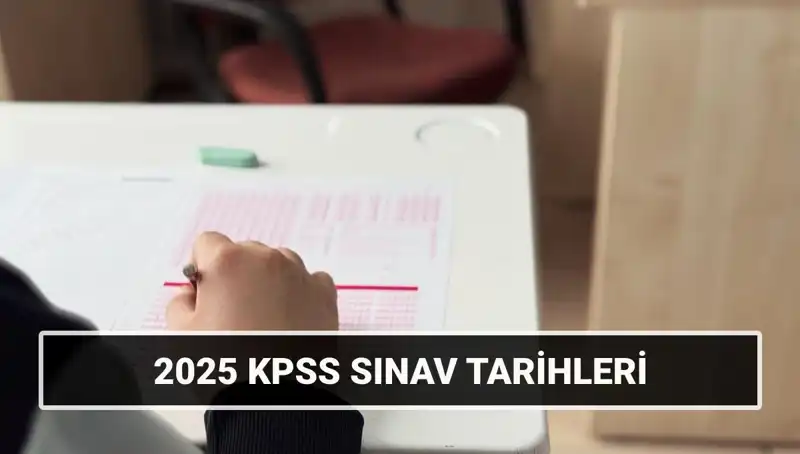 2025 KPSS Sınav Takvimi: Genel Kültür, Genel Yetenek ve Alan Bilgisi Tarihleri Açıklandı