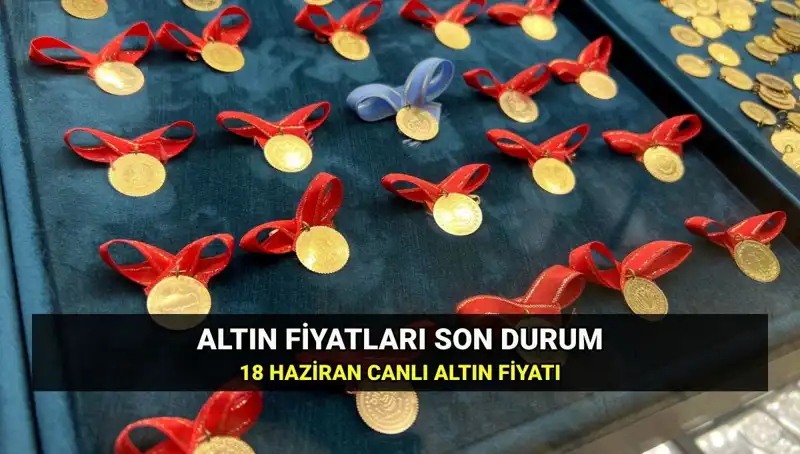 Bugün Gram Altın Fiyatları Ne Kadar? 18 Haziran Canlı Güncelleme