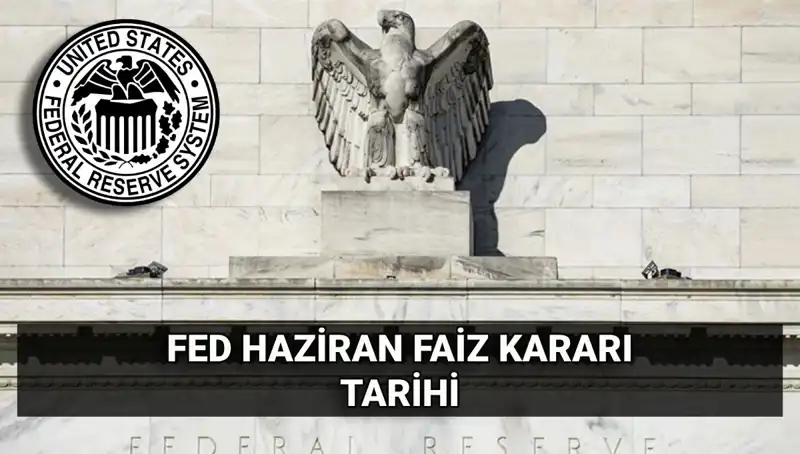 FED'in Haziran Faiz Kararı Açıklanıyo! Piyasalar Ne Bekliyor?