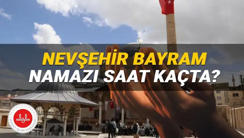 2025 Bayram Namazı: Nevşehir'de Hangi Saate Kılınacak?