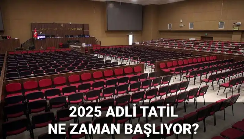 2025 Adli Tatil Ne Zaman Başlıyor? Önemli Detaylar ve Davalar