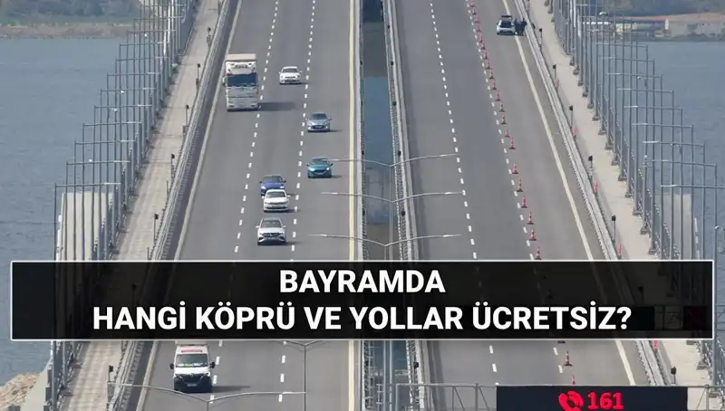 2025 Kurban Bayramı'nda Hangi Yollar ve Köprüler Ücretsiz Olacak?