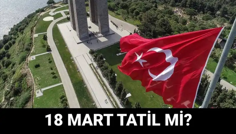 18 Mart Salı Günü Resmi Tatil Mi? Çanakkale Zaferi'ne Özel Program Detayları!