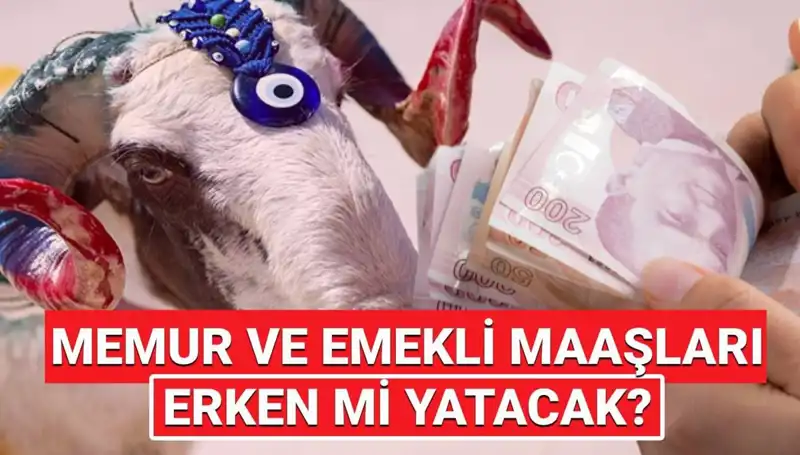 Emekli ve Memur Maaşları Kurban Bayramı'ndan Önce Yatacak M mı?