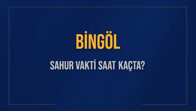 Bingöl'de Sahur Vakti Ne Zaman? Tüm Detaylar Burada!