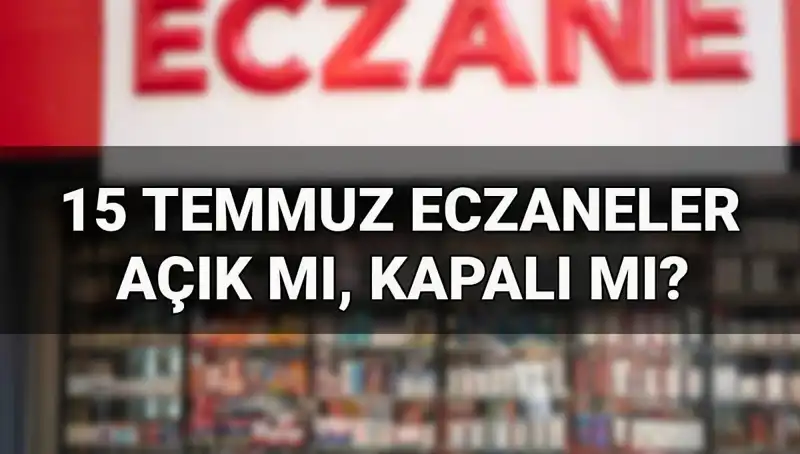 15 Temmuz'da Eczaneler Açık mı? Bayramın Ardından Neler Olacak?