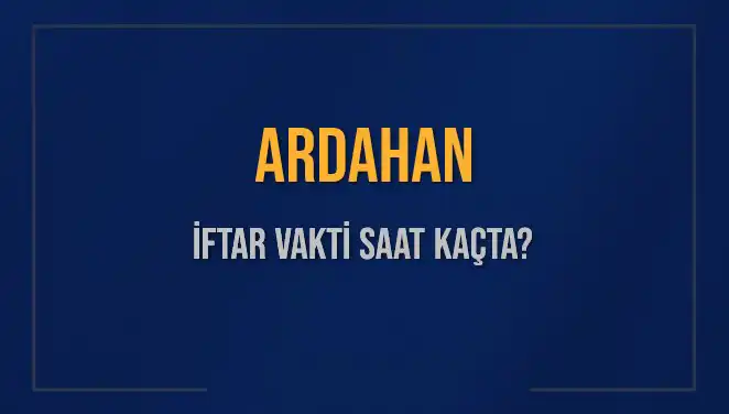 Ardahan'da Ramazan Ayı İçin İftar Saatleri ve Güncel Bilgiler