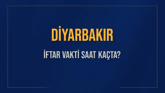 Diyarbakır'da İftar Vakti: Bugünkü Akşam Ezanı Saat Kaçta Okunacak?
