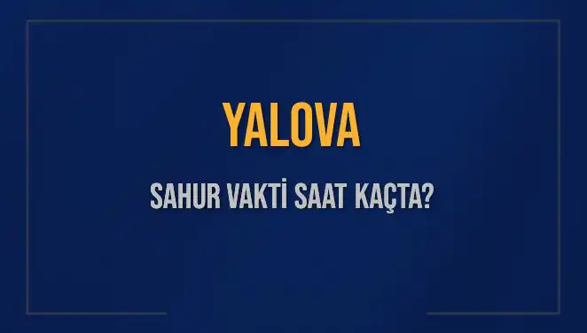 Yalova'da Sahur Vakti: 2025'te İmsak Saati Nedir?