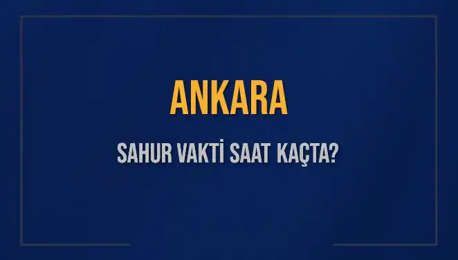 Ankara’da 5 Mart 2025 Sahur Vakti Detayları ve İmsak Bilgileri